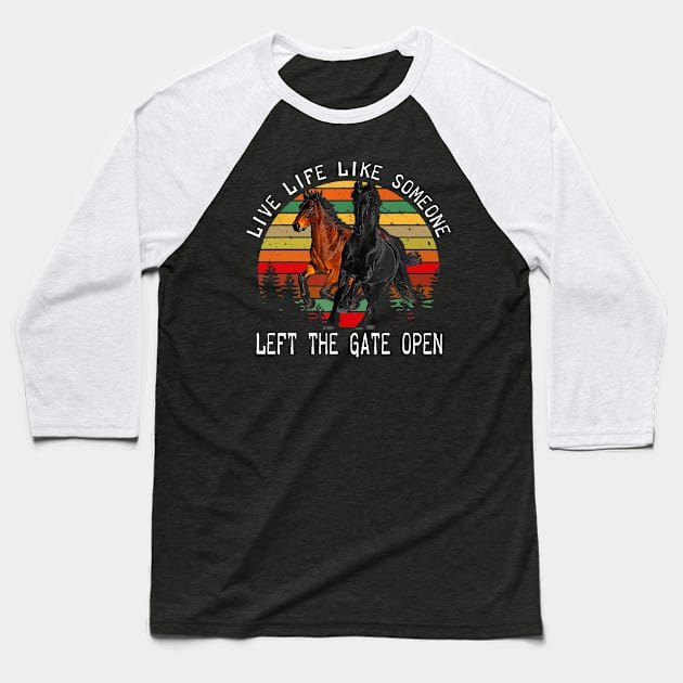 LIVE LIFE LIKE SOMEONE LEFT THE GATE OPEN Baseball T-Shirt by BonnyNowak